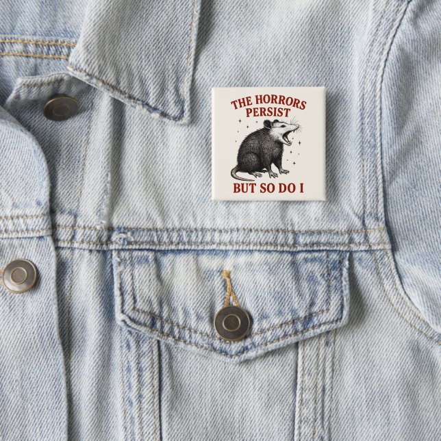 The Horrors Persist But So Do I Button (In Situ)