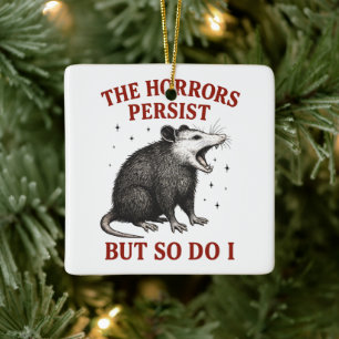 The Horrors Persist But So Do I Ceramic Ornament
