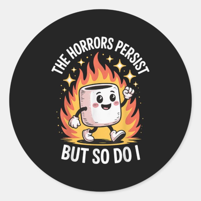 The Horrors Persist But So Do I  Classic Round Sticker (Front)
