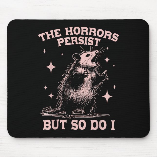 The Horrors Persist But So Do I Funny Angry Opossu Mouse Pad (Front)