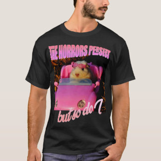 The horrors persist but so do I hamster TShirt