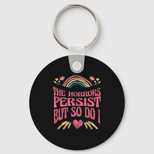 The Horrors Persist But So Do I Humor Funny Flower Keychain (Front)