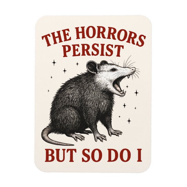 The Horrors Persist But So Do I Magnet (Vertical)
