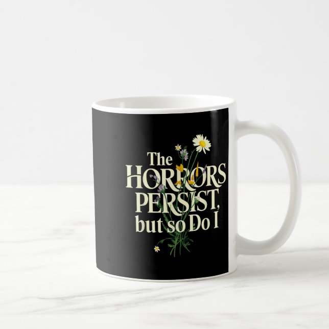 The Horrors Persist But So Do I Mental Health Flow Coffee Mug (Right)