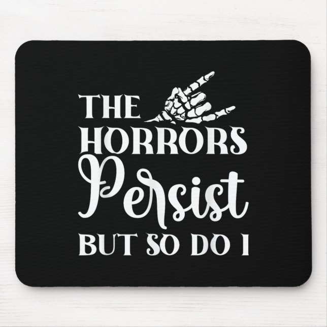 The Horrors Persist But So Do I  Mouse Pad (Front)