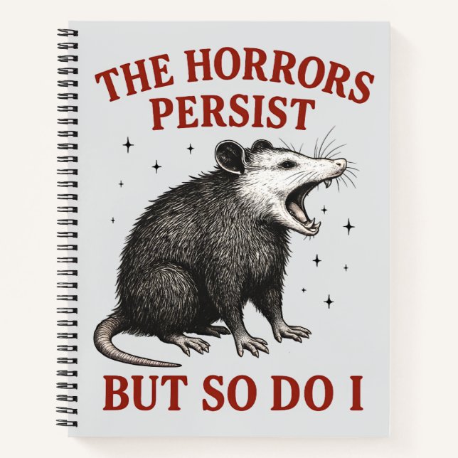 The Horrors Persist But So Do I Notebook (Front)