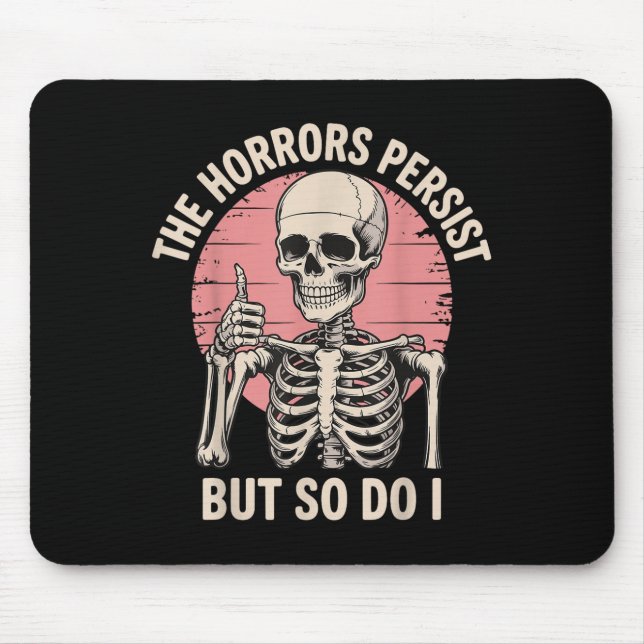The Horrors Persist But So Do I Skeleton  Mouse Pad (Front)