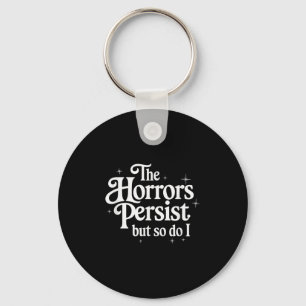 The Horrors Persist But So Do I Strength Resilienc Keychain