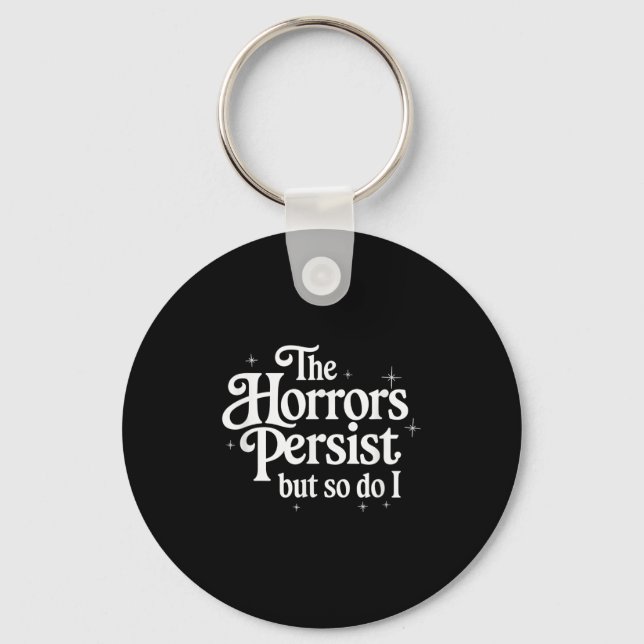 The Horrors Persist But So Do I Strength Resilienc Keychain (Front)