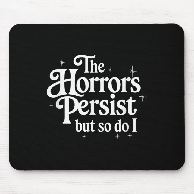 The Horrors Persist But So Do I Strength Resilienc Mouse Pad (Front)