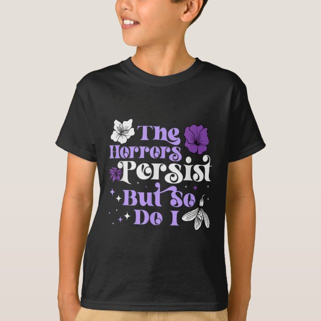 The Horrors Persist But So Do I Strength Resilienc T-Shirt (Front)