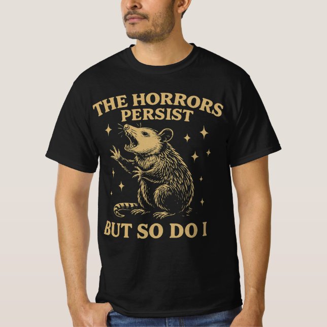The Horrors Persist But So Do I T-Shirt (Front)