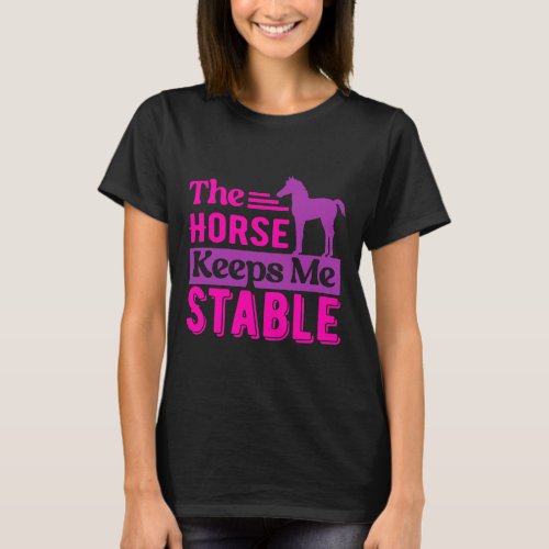 The Horse Keeps Me Stable T_Shirt