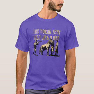 The horse that died like a man vintage gift T-Shirt