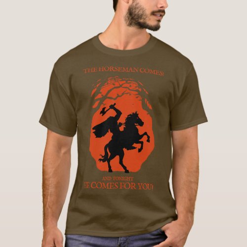 The Horseman Comes and tonight He Comes for You 1 T_Shirt