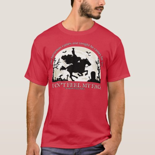 The Horseman comes and tonight he comes for you T_Shirt