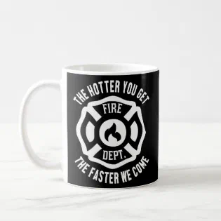 The Hotter You Get Faster We Come   Firefighter Ad Coffee Mug