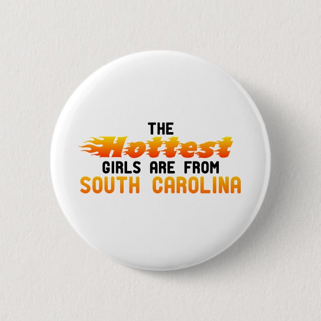 The hottest girls are from South Carolina Pinback Button (Front)