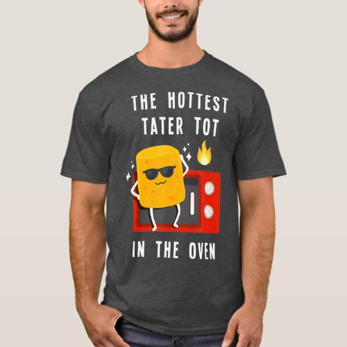 The Hottest Tater Tot In The Oven Funny Potato T_Shirt