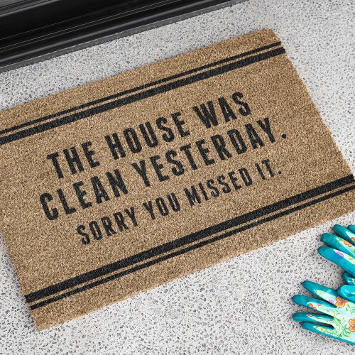 The House Was Clean Yesterday Sorry You Missed It Doormat