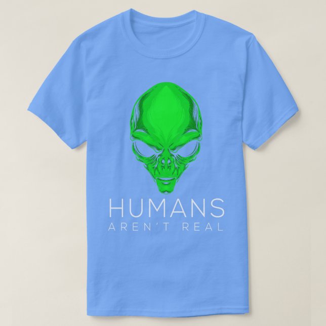 The Humans Arent Real T-Shirt (Design Front)