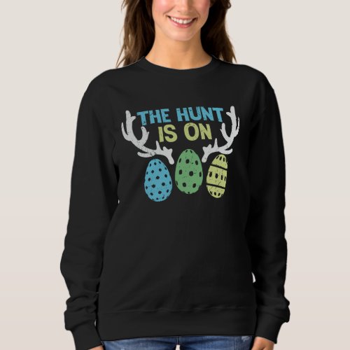 The Hunt Is On Cute Easter Day  Sweatshirt