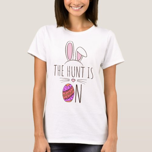 The Hunt Is On Easter Egg Hunt Bunny Cute Adorable T_Shirt