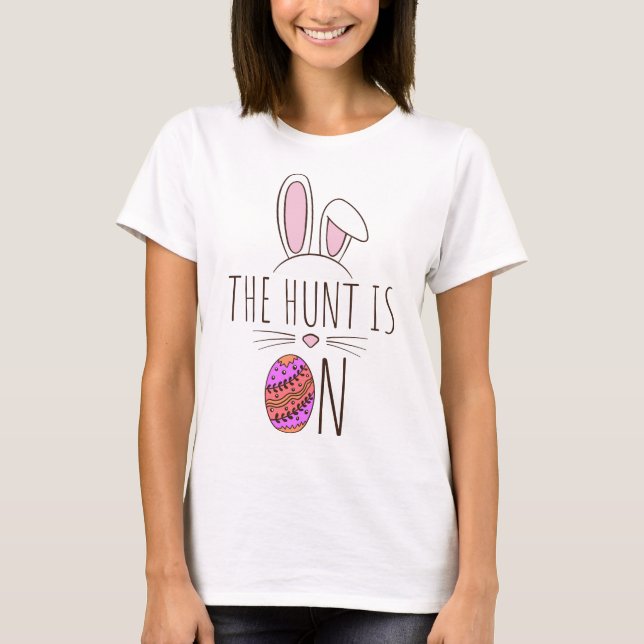 The Hunt Is On Easter Egg Hunt Bunny Cute Adorable T-Shirt (Front)