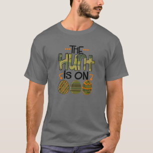 The Hunt Is On Easter Eggs Hunter Hunting Season E T-Shirt