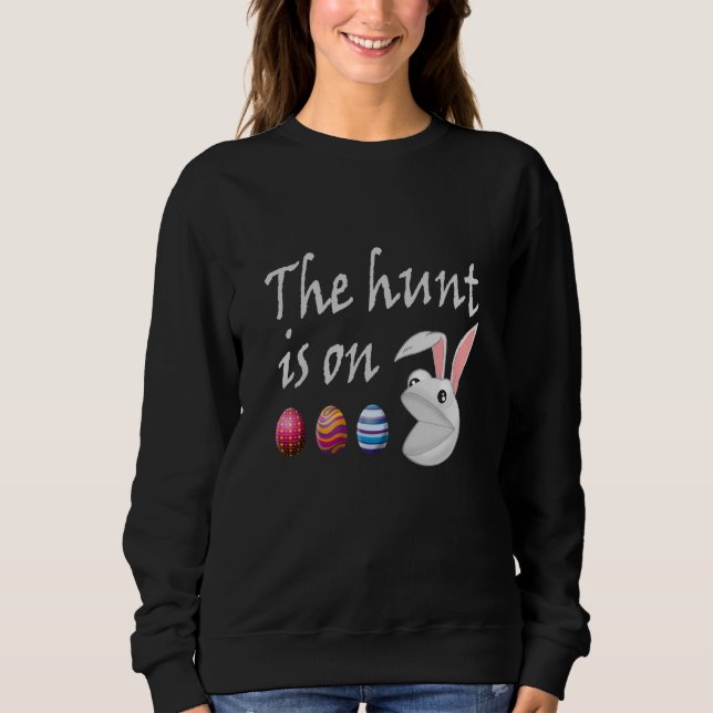 The hunt is on Easter Rabbit Egg Hunt Sweatshirt (Front)