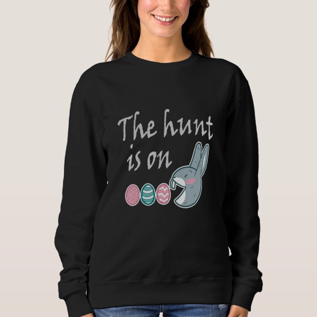 The hunt is on Easter Rabbit Egg Hunt Sweatshirt (Front)