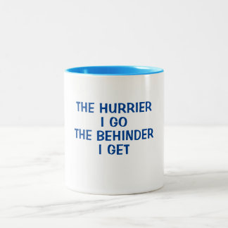 THE HURRIER I GO: THE BEHINDER I GET Two-Tone COFFEE MUG