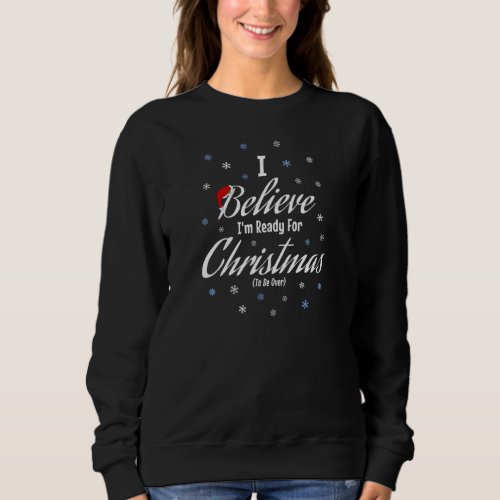 The I Believe Im Ready For Christmas Sweatshirt