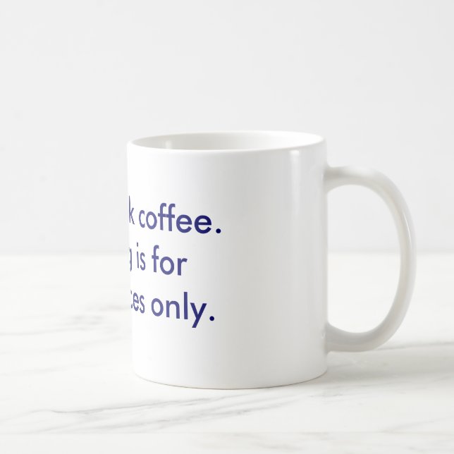The I-don't-drink-coffee mug (Right)