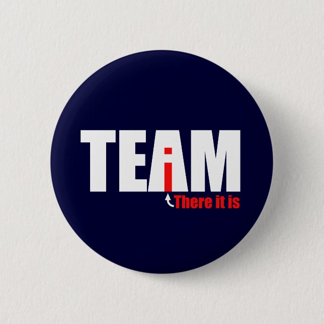 The i in TEAM Pinback Button (Front)