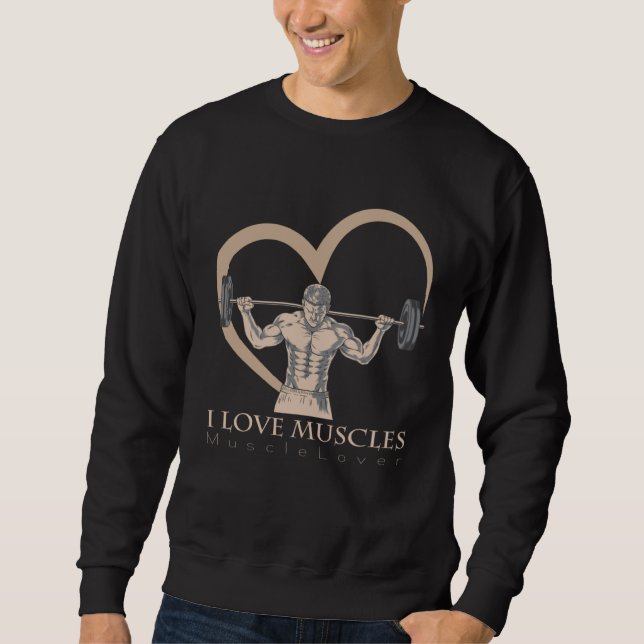 the I Love Muscles love for all things muscular Sweatshirt (Front)