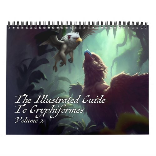 The Illustrated Guide To Gryphiformes Volume 2 Calendar