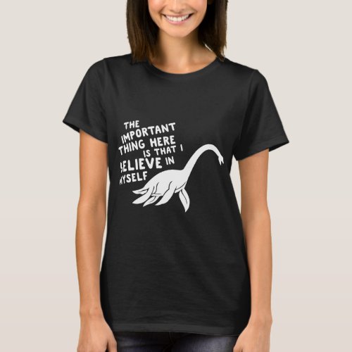 The Important Thing Is I Believe In Myself T_shirt