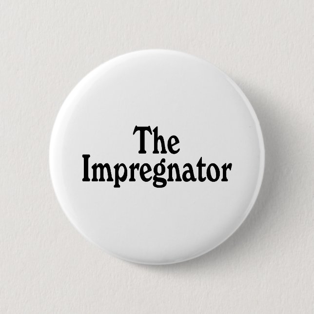 The Impregnator Pinback Button (Front)