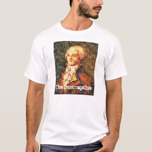 The Incorruptible Revolutionary Robespierre T_Shirt