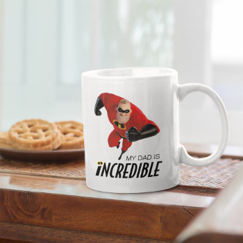 The Incredibles 2 | My Dad Is Incredible Coffee Mug by theincredibles at Zazzle