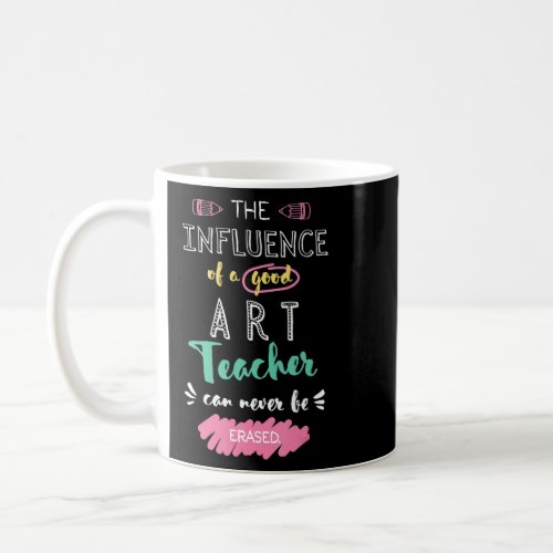 The Influence of A Good Art Teacher Thank You Quot Coffee Mug