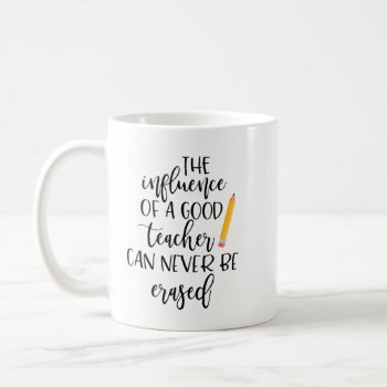 The Influence Of A Good Teacher Can Never Be Erase Coffee Mug by HappyDesignCo at Zazzle