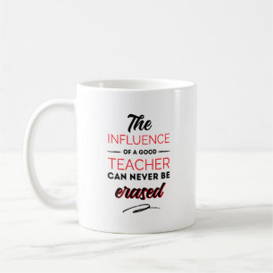 The influences of a good teacher can never be coffee mug