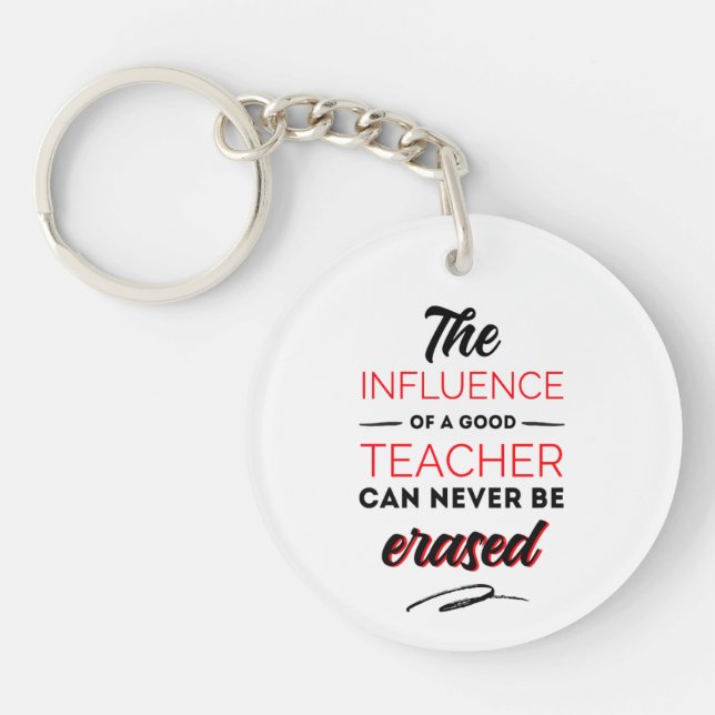 The influences of a good teacher can never be keychain (Front)