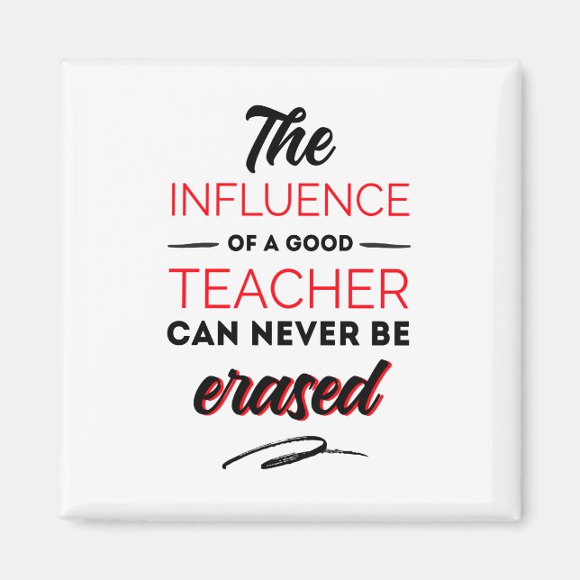 The influences of a good teacher can never be... magnet (Front)