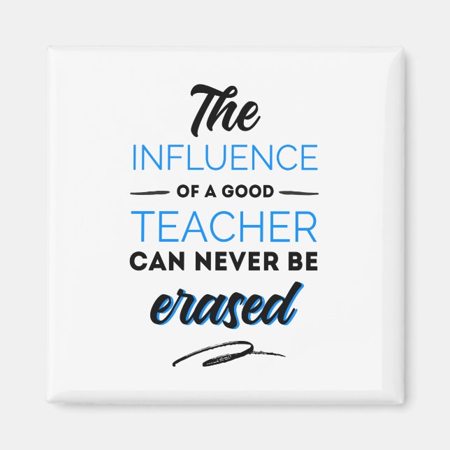 The influences of a good teacher can never be... magnet (Front)