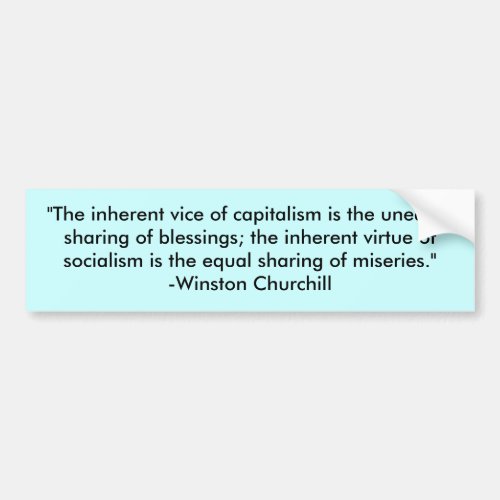 The inherent vice of capitalism is the unequal Bumper Sticker