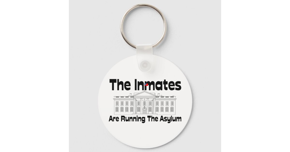 The Inmates Are Running The Asylum Keychain
