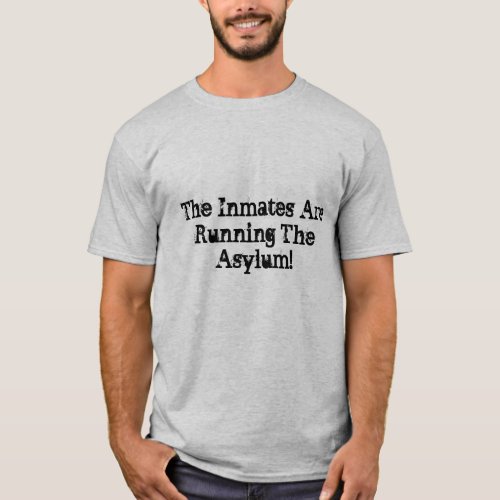 The Inmates Are Running The Asylum T_Shirt